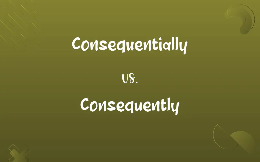 Consequentially vs. Consequently