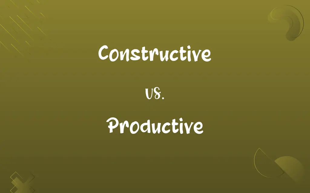 Constructive vs. Productive