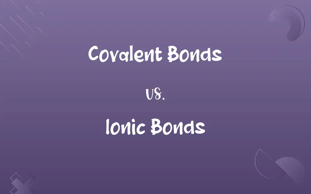 Covalent Bonds vs. Ionic Bonds