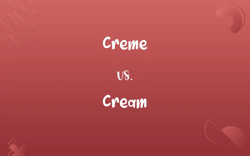 Creme vs. Cream