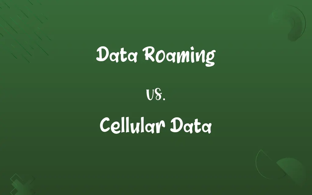 Data Roaming vs. Cellular Data