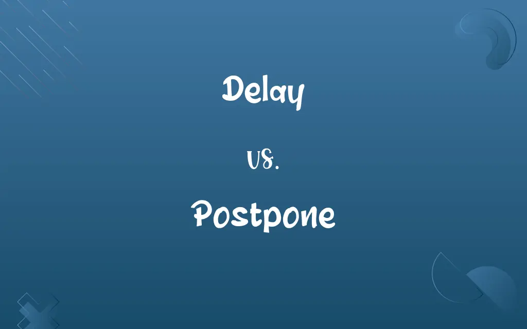 Delay vs. Postpone
