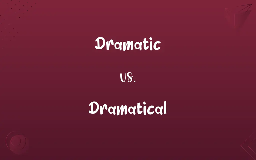 Dramatic vs. Dramatical