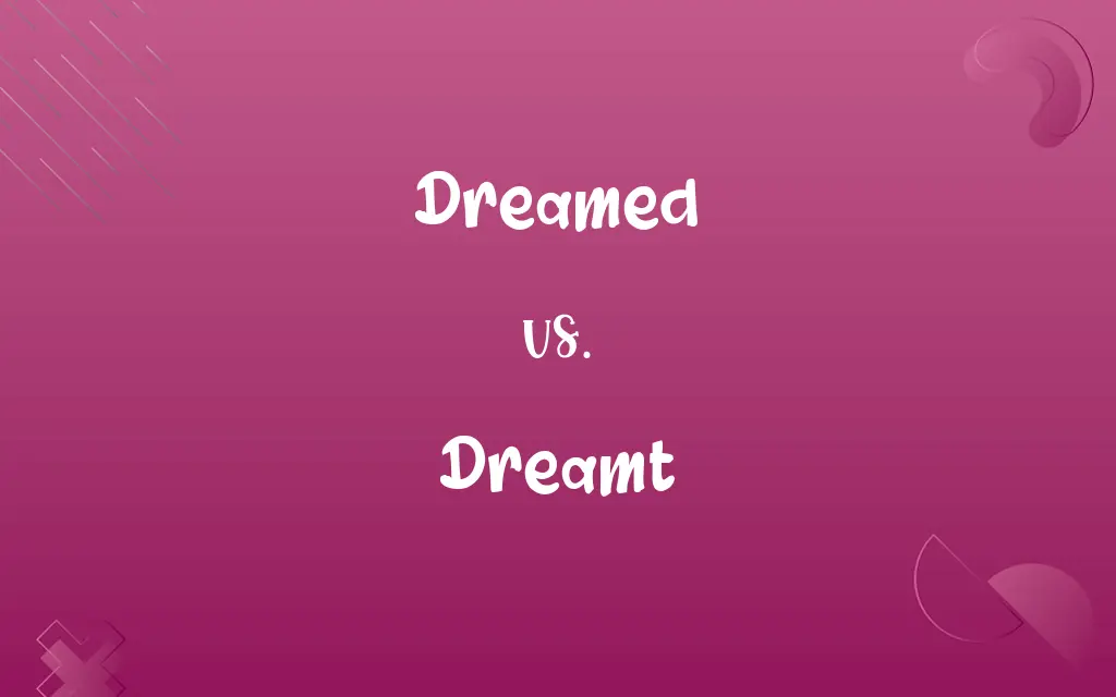 Dreamed vs. Dreamt