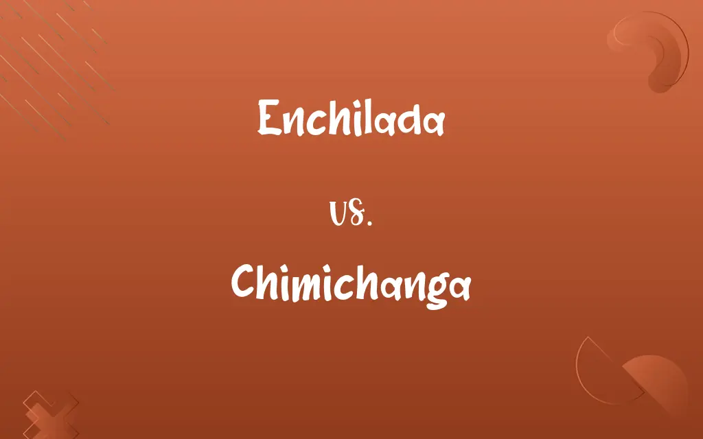 Enchilada vs. Chimichanga