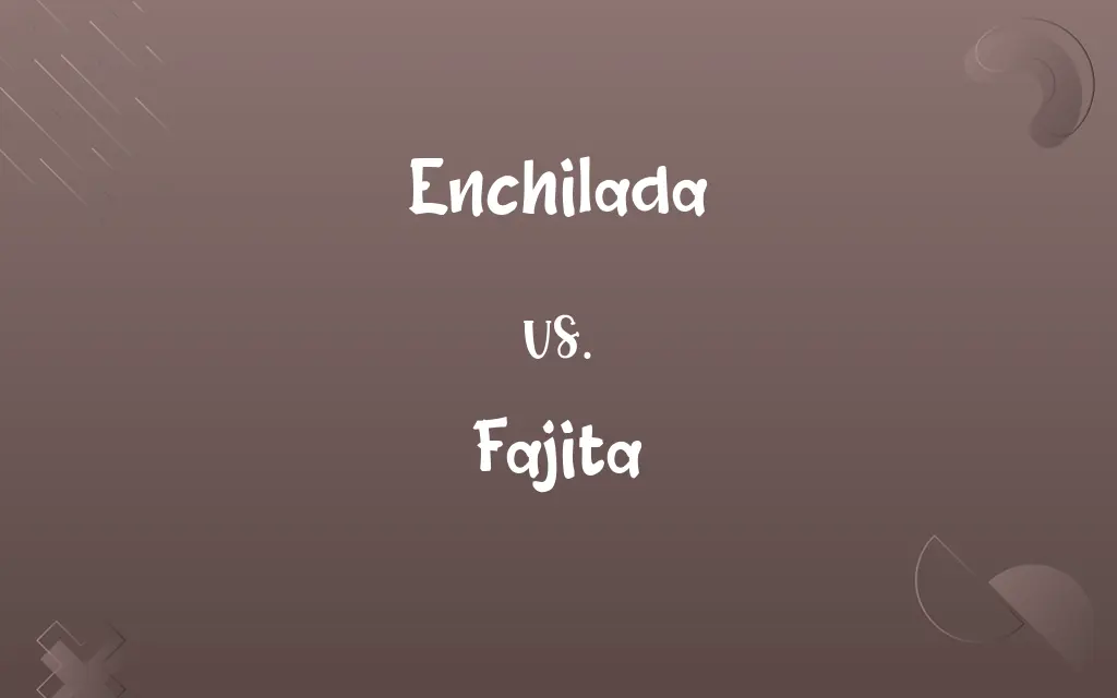 Enchilada vs. Fajita