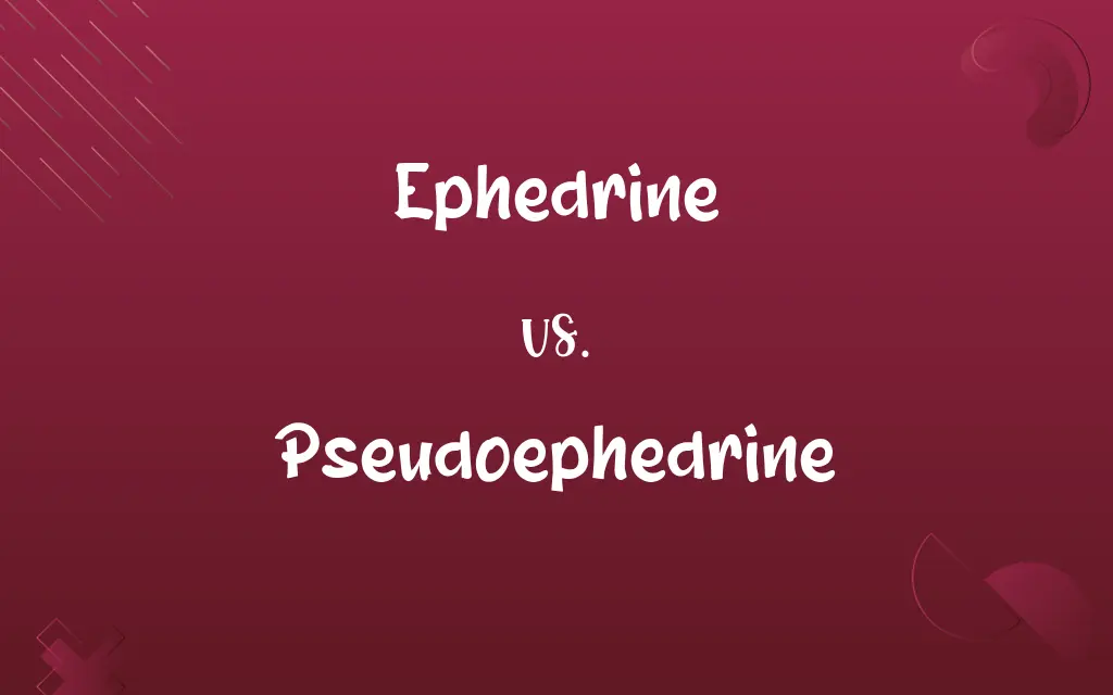 Ephedrine vs. Pseudoephedrine