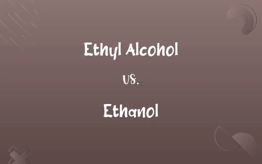 Ethyl Alcohol vs. Ethanol