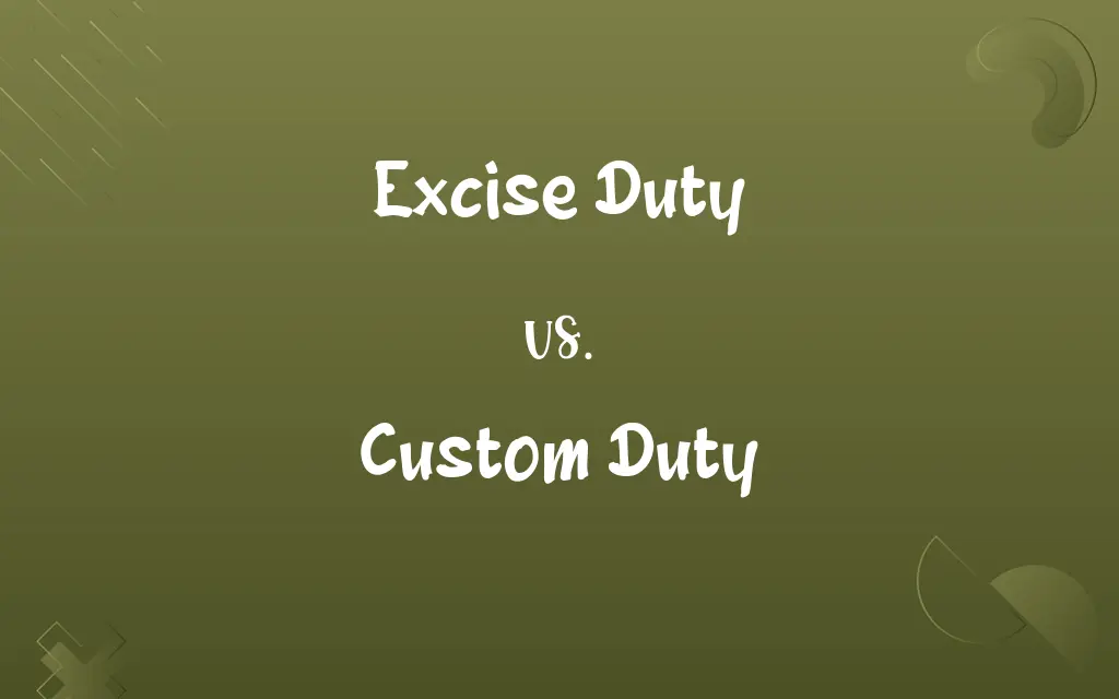 Excise Duty vs. Custom Duty