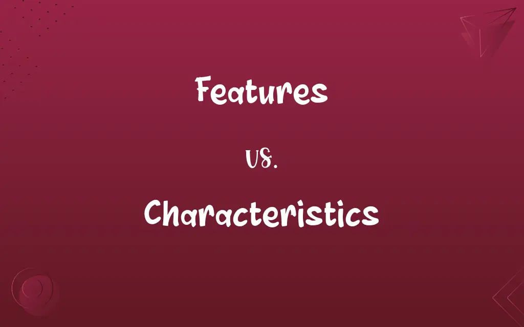 Features vs. Characteristics
