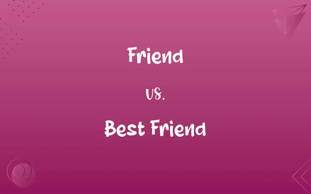 Friend vs. Best Friend