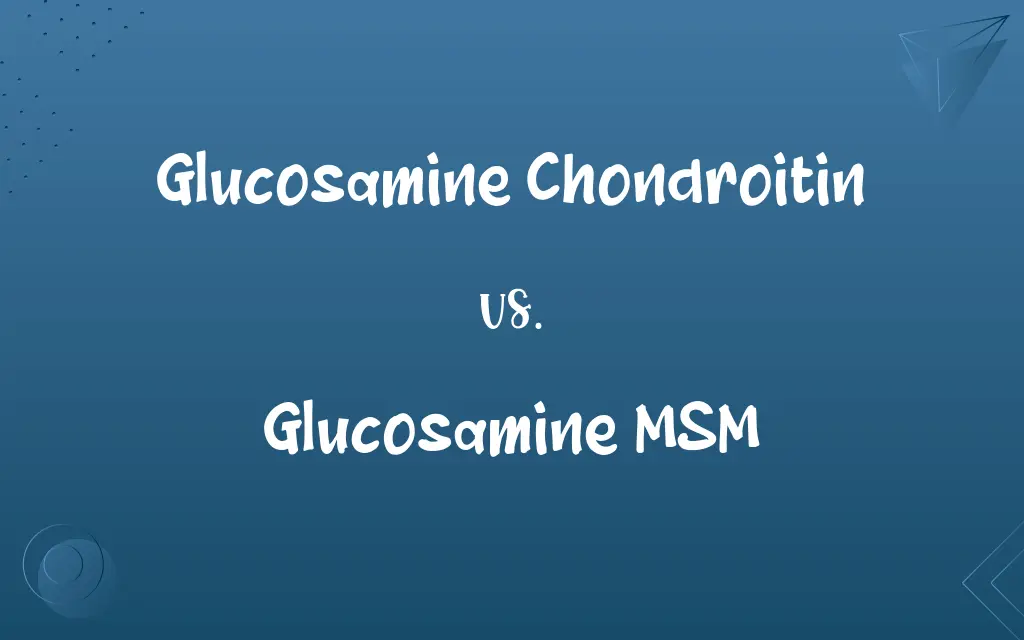 Glucosamine Chondroitin vs. Glucosamine MSM