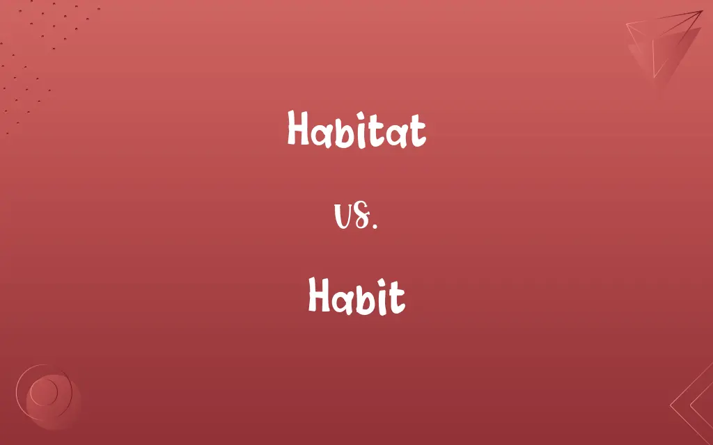 Habitat vs. Habit
