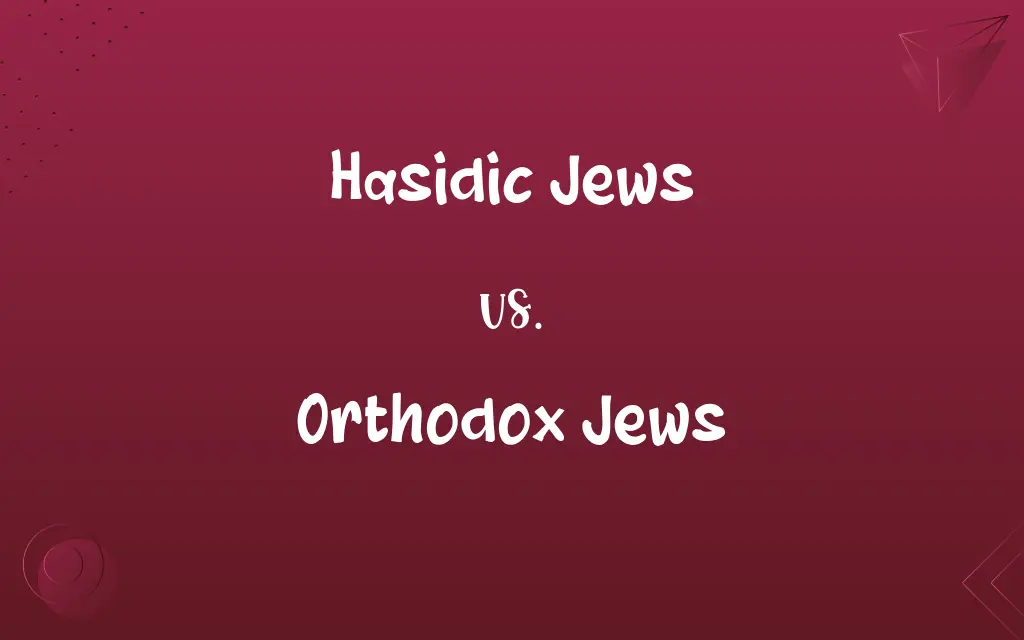 Hasidic Jews vs. Orthodox Jews
