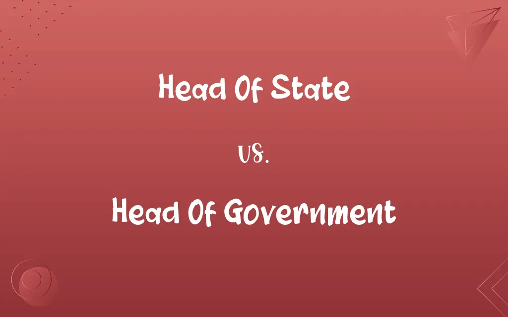 Head Of State vs. Head Of Government