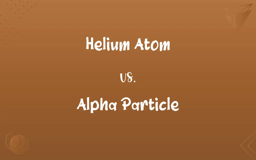 Helium Atom vs. Alpha Particle