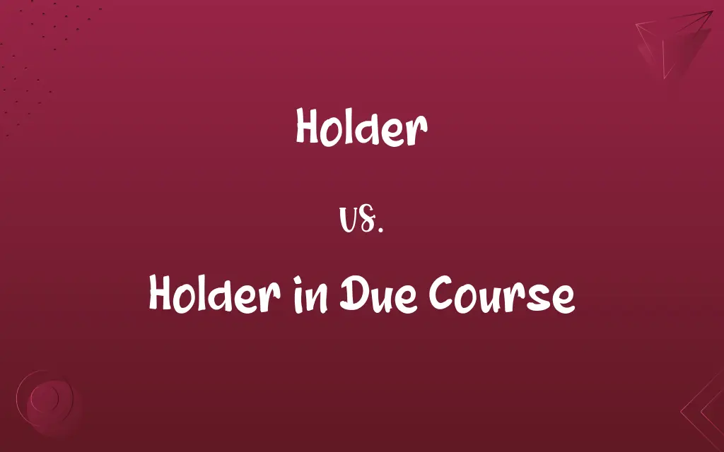 Holder vs. Holder in Due Course