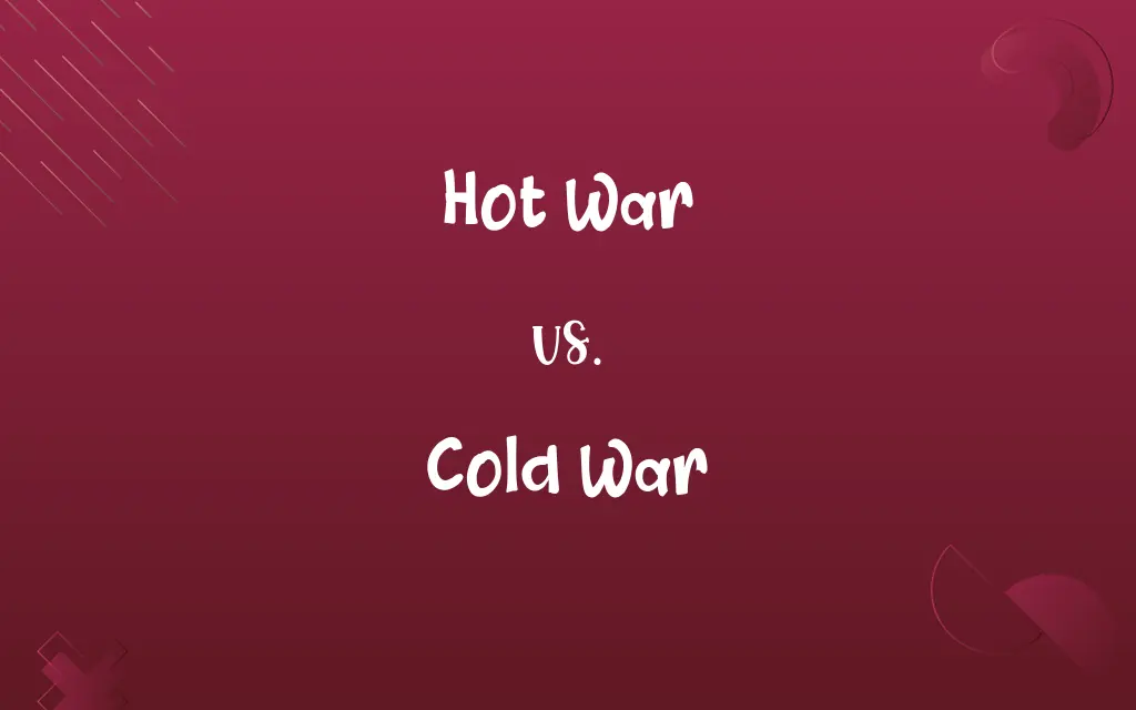 Hot War vs. Cold War
