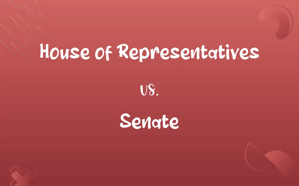 House of Representatives vs. Senate