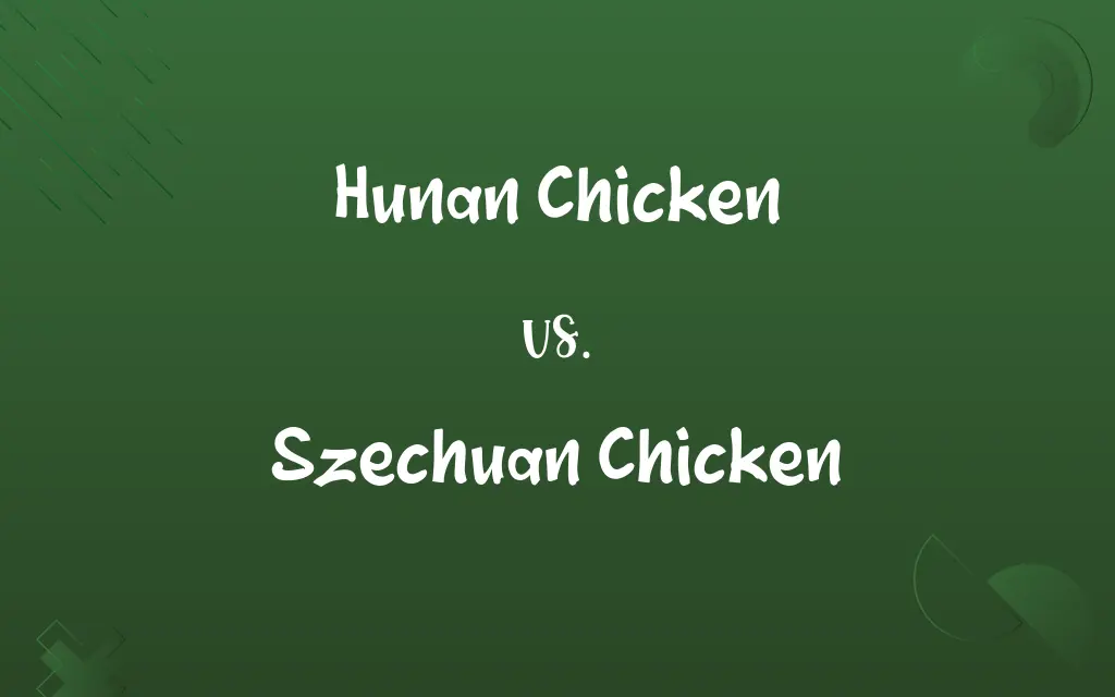 Hunan Chicken vs. Szechuan Chicken
