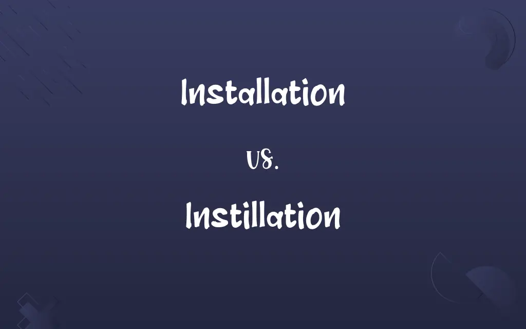 Installation vs. Instillation