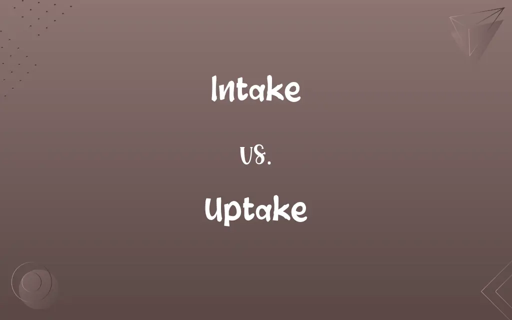 Intake vs. Uptake