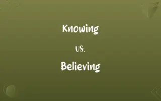 Knowing vs. Believing