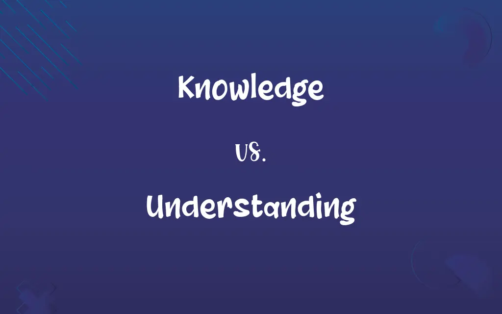 Knowledge vs. Understanding