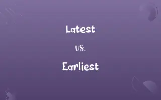 Latest vs. Earliest