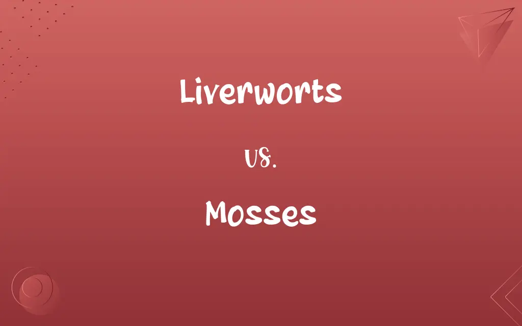 Liverworts vs. Mosses