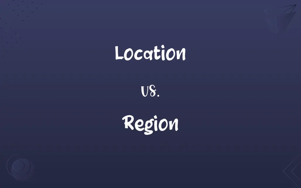 Location vs. Region