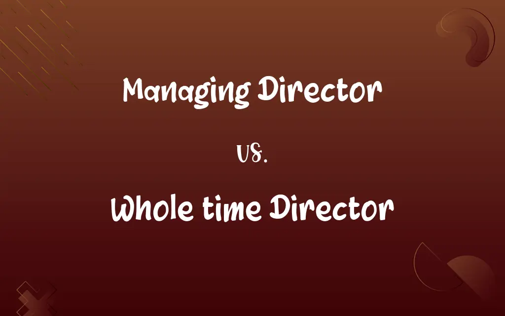Managing Director vs. Whole time Director