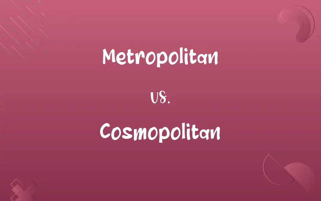 Metropolitan vs. Cosmopolitan