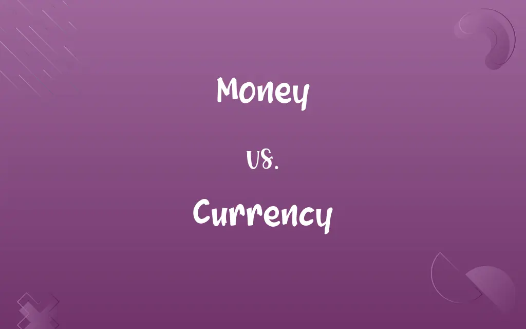 Money vs. Currency