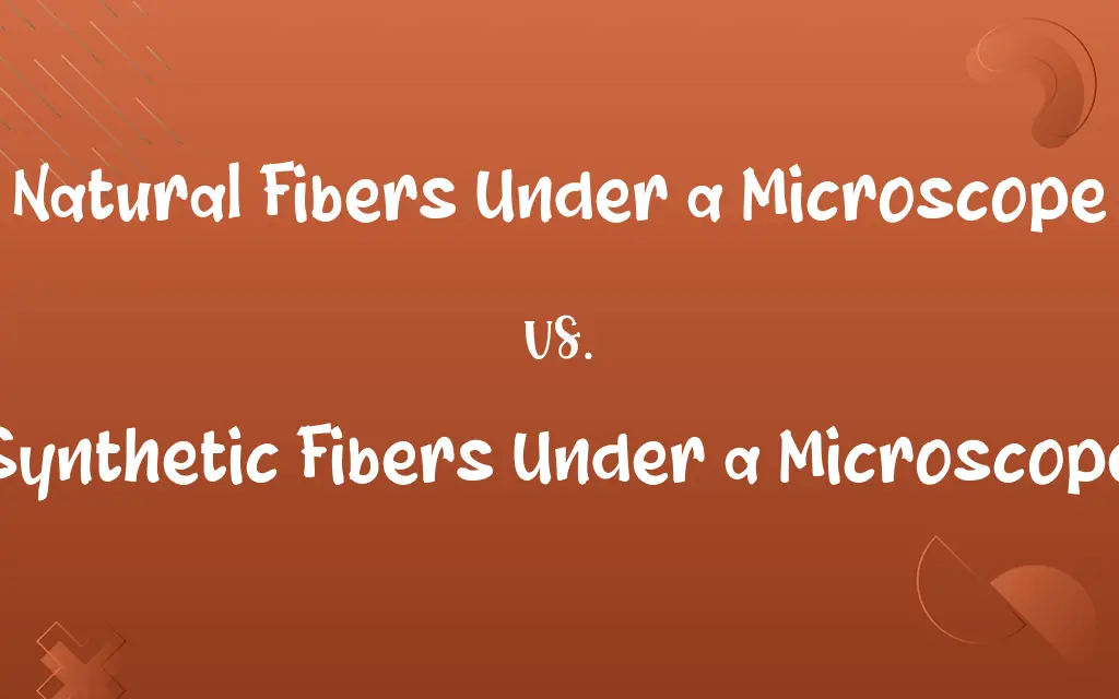 Natural Fibers Under a Microscope vs. Synthetic Fibers Under a Microscope