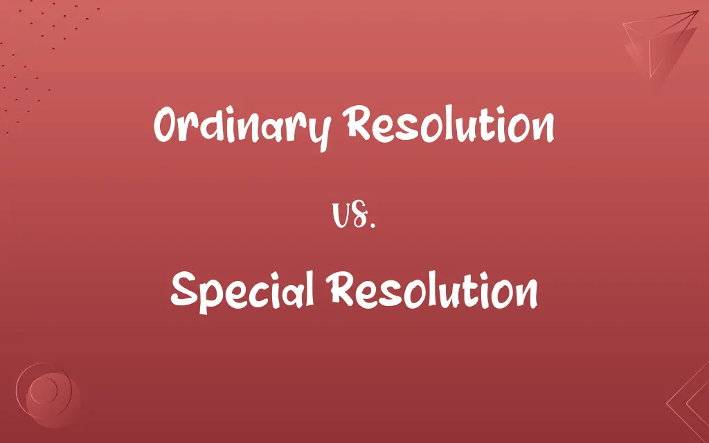 Ordinary Resolution vs. Special Resolution