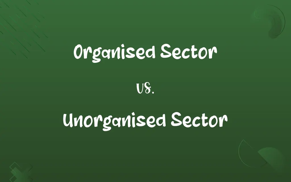 Organised Sector vs. Unorganised Sector
