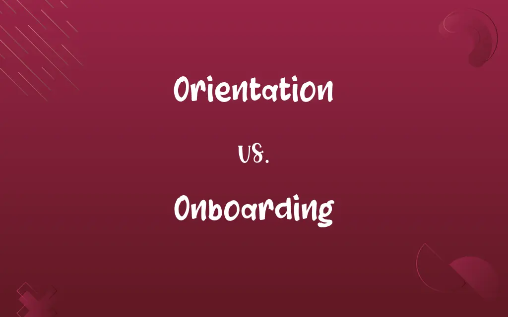 Orientation vs. Onboarding