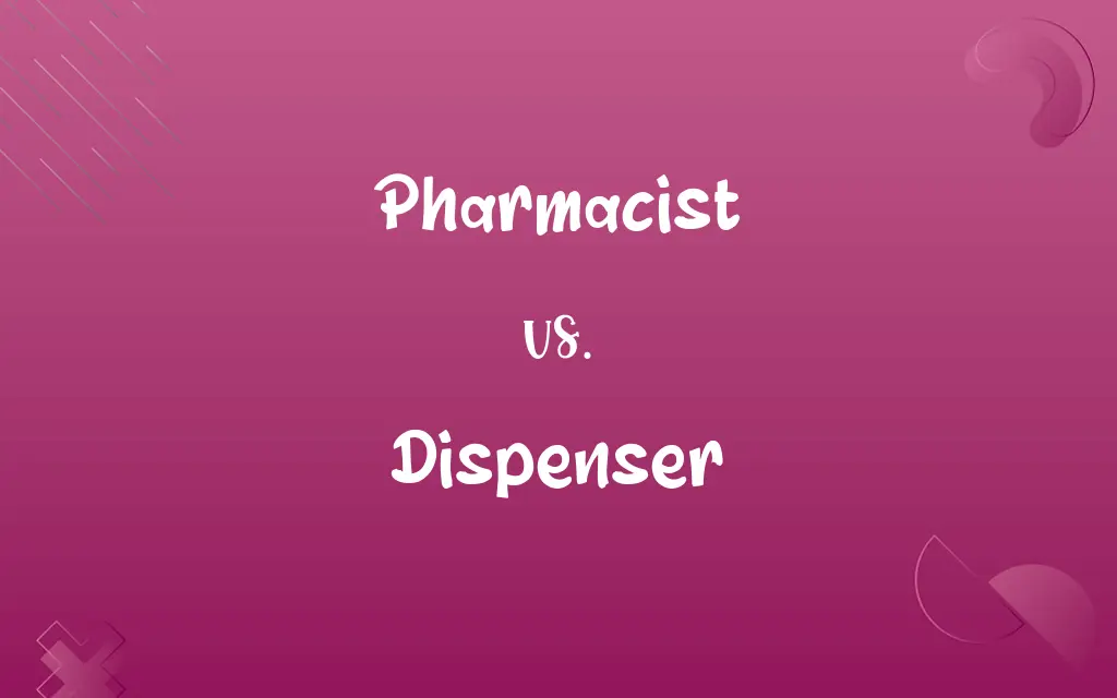 Pharmacist vs. Dispenser
