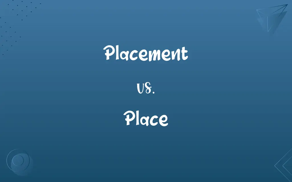 Placement vs. Place