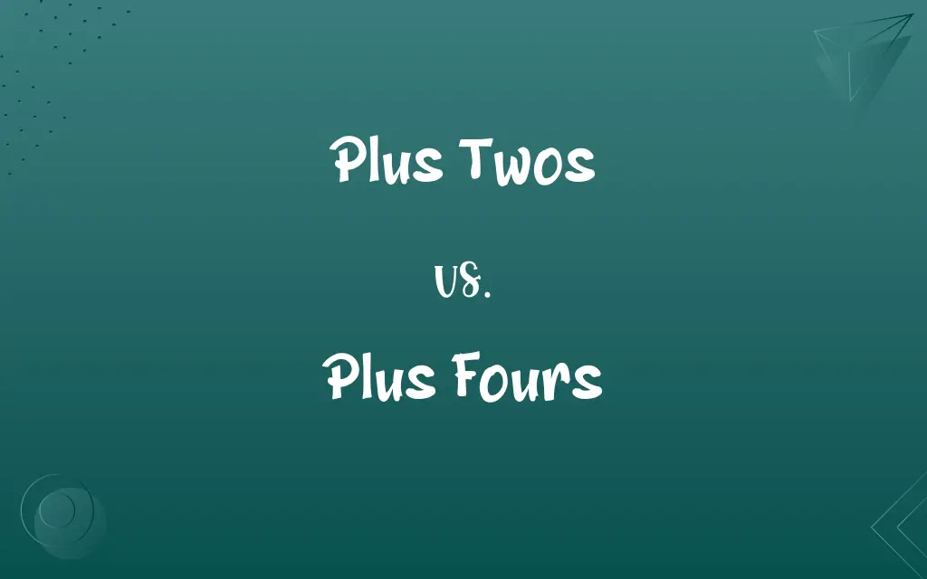 Plus Twos vs. Plus Fours