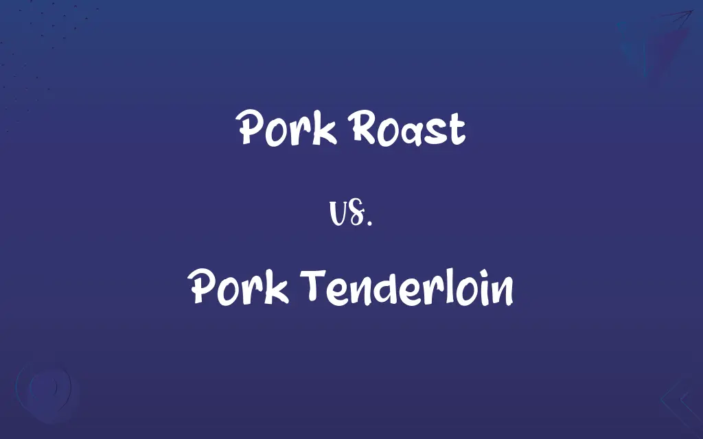 Pork Roast vs. Pork Tenderloin