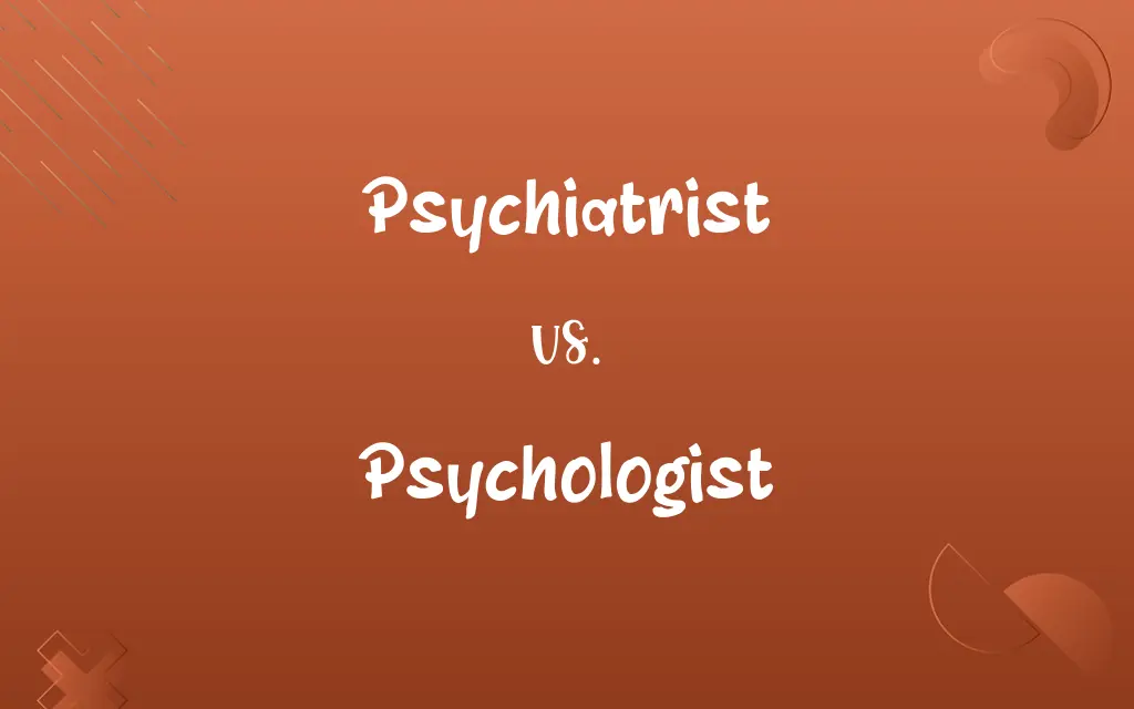 Psychiatrist vs. Psychologist