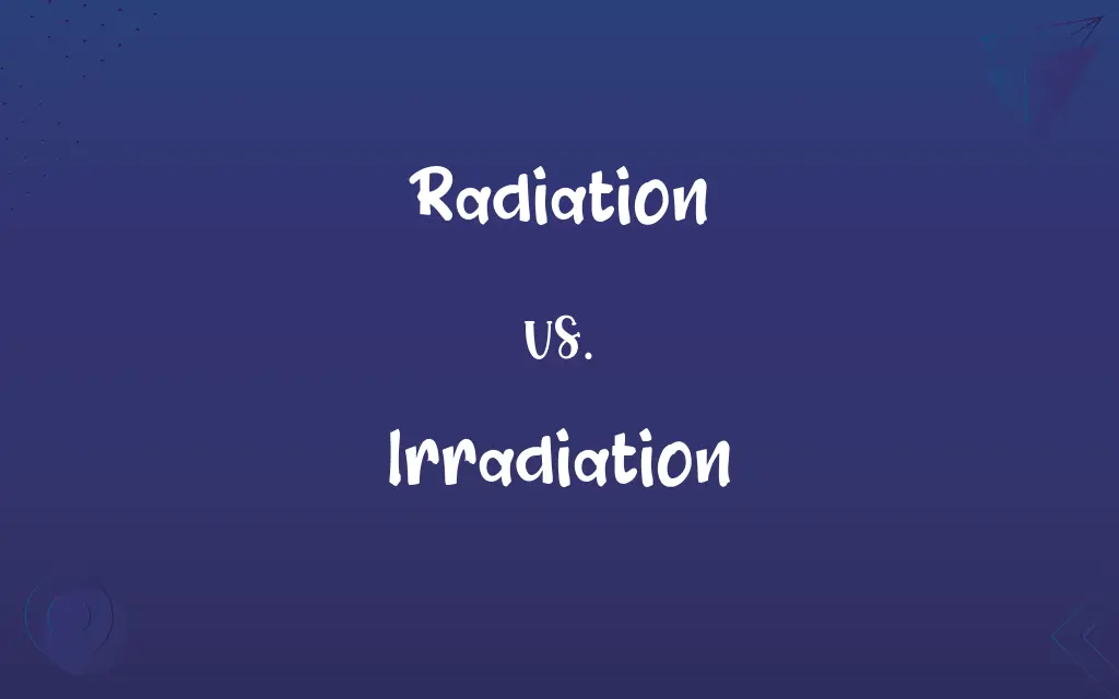 Radiation vs. Irradiation