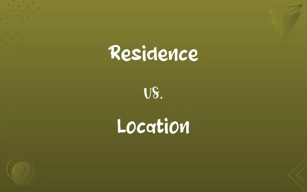 Residence vs. Location