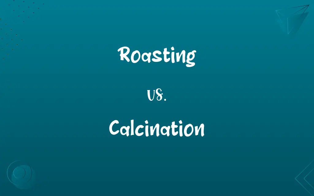 Roasting vs. Calcination
