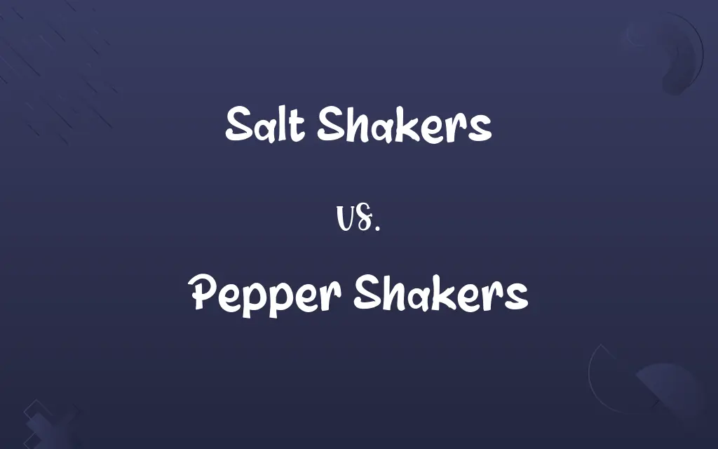 Salt Shakers vs. Pepper Shakers