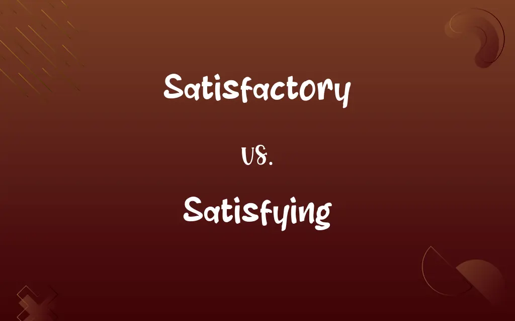 Satisfactory vs. Satisfying