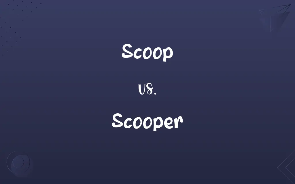 Scoop vs. Scooper