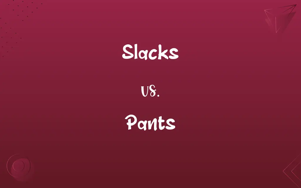 Slacks vs. Pants